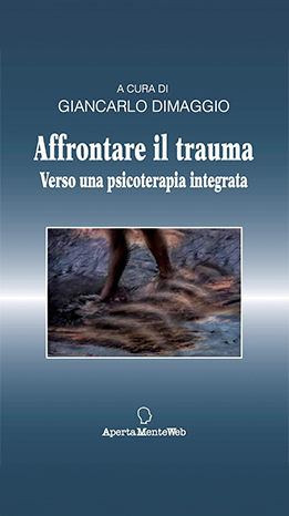 Affrontare il trauma. Verso una psicoterapia integrata - G. Dimaggio