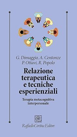 Relazione terapeutica e tecniche esperienziali - G. Dimaggio, A. Centonze, P. Ottavi, R. Popolo