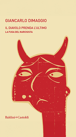 Il diavolo prenda l'ultimo. La fuga del narcisista - Giancarlo Dimaggio