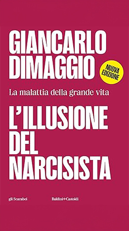 L'illusione del narcisista. La malattia nella grande vita - Giancarlo Dimaggio