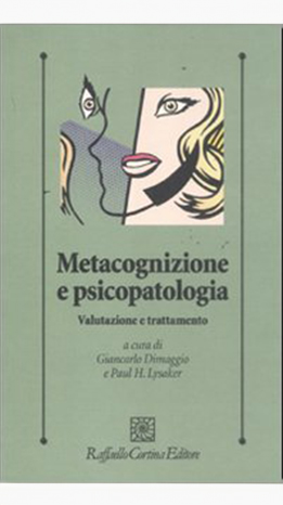 Metacognizione e psicopatologia. Valutazione e trattamento - G. Dimaggio