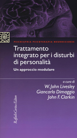 Trattamento integrato per i disturbi di personalità. Un approccio modulare - W. John Livesley, G. Dimaggio, John F. Clarkin